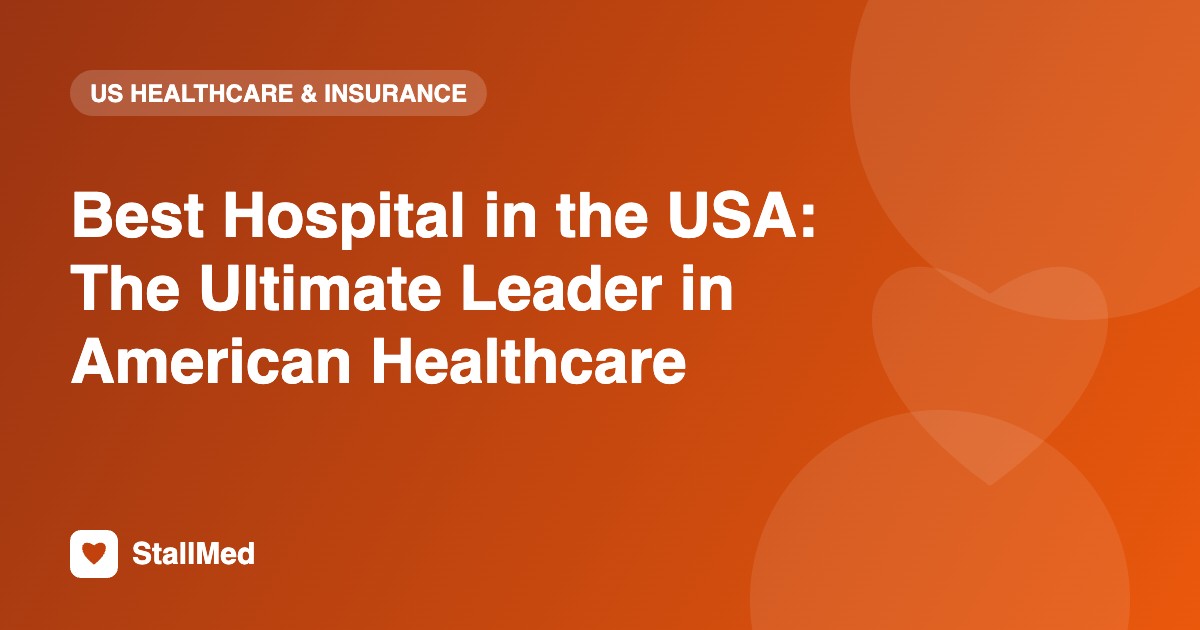 Best Hospital in the USA: The Ultimate Leader in American Healthcare