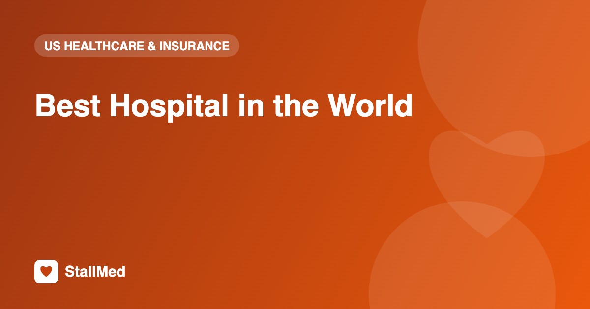 Best Hospital in the World Check Here