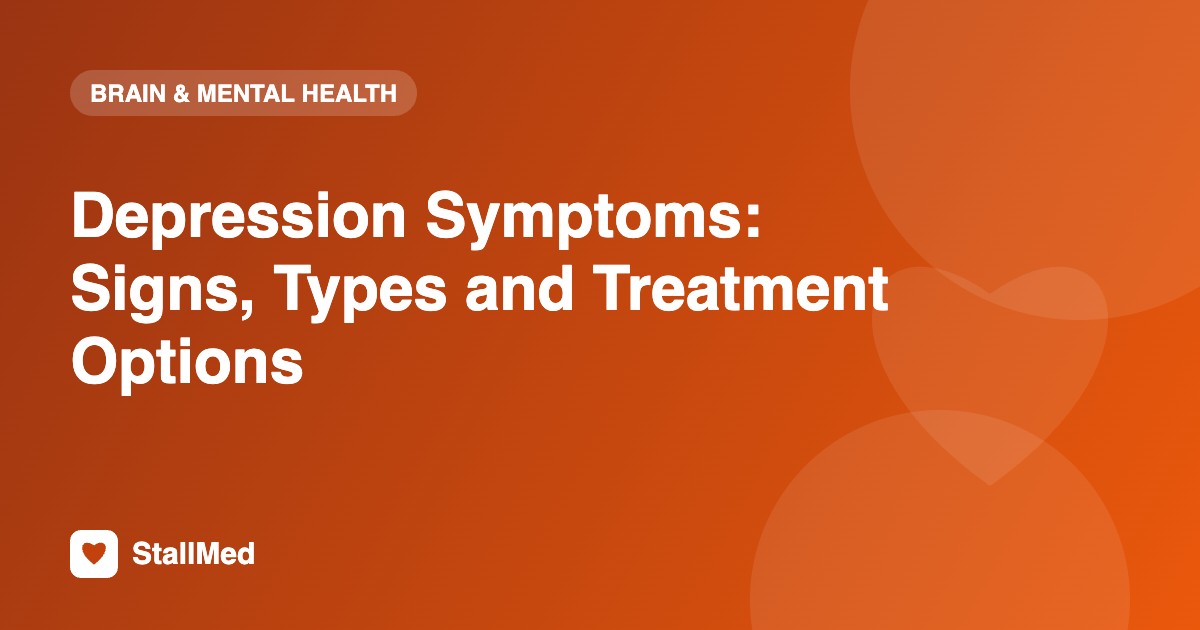 Depression Symptoms: Signs, Types and Treatment Options