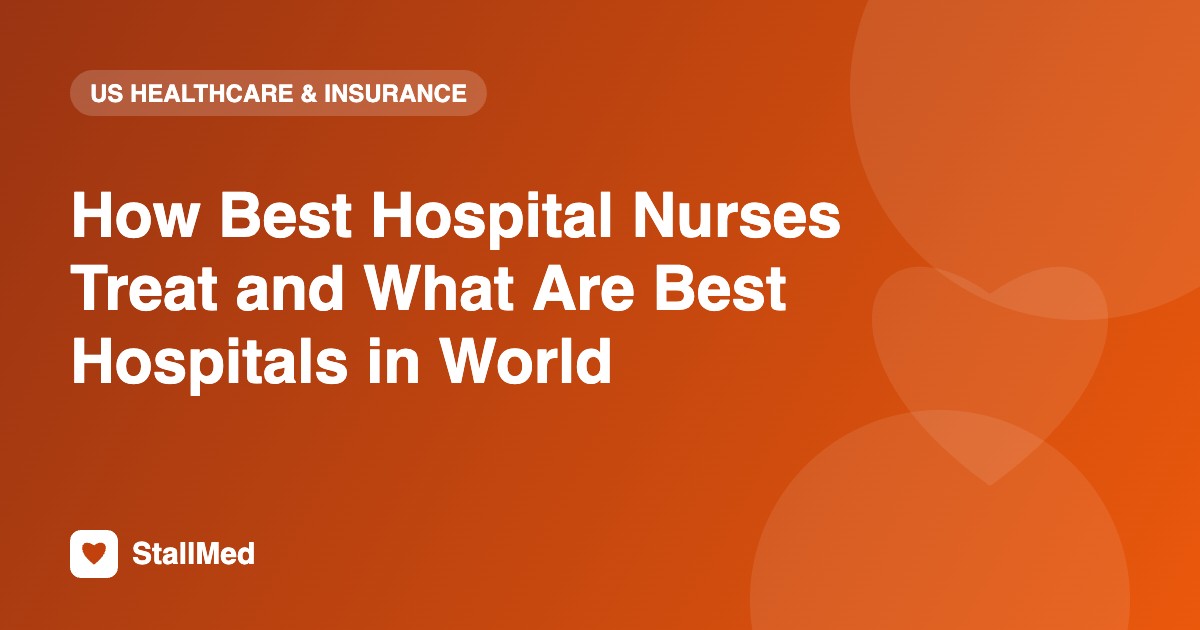 How Best Hospital Nurses Treat and What Are Best Hospitals in World