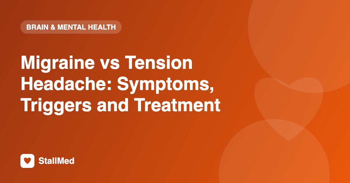 Migraine vs Tension Headache: Symptoms, Triggers and Treatment