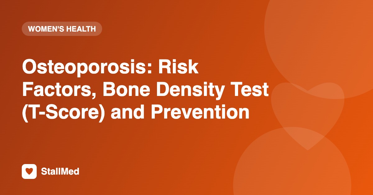 Osteoporosis: Risk Factors, Bone Density Test (T-Score) and Prevention