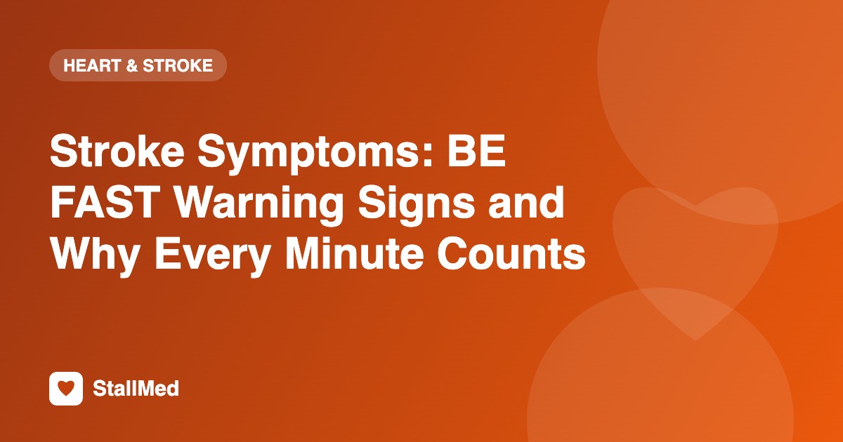 Stroke Symptoms: BE FAST Warning Signs and Why Every Minute Counts