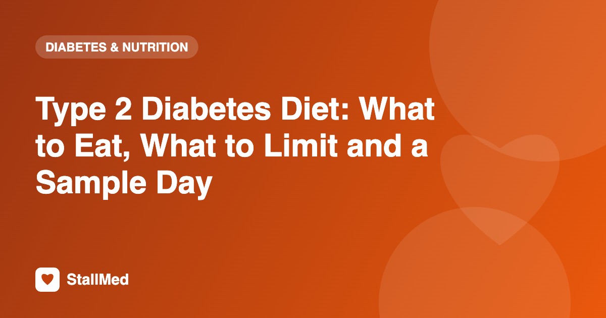 Type 2 Diabetes Diet: What to Eat, What to Limit and a Sample Day