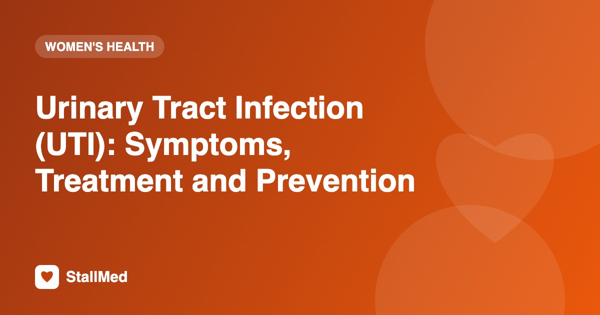 Urinary Tract Infection (UTI): Symptoms, Treatment and Prevention
